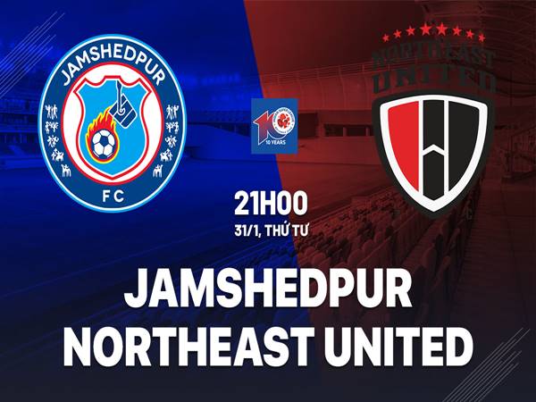 Nhận định Jamshedpur vs NorthEast United, 21h00 ngày 31/1