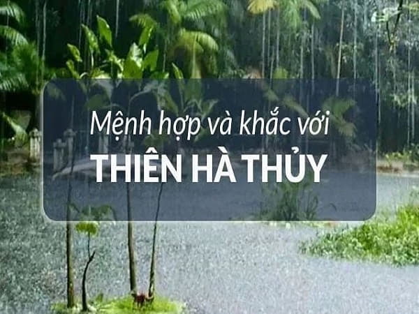 Mệnh Thiên Hà Thủy hợp và khắc mệnh nào?