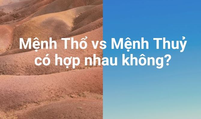 Đặc điểm của mệnh Thổ và mệnh Thủy