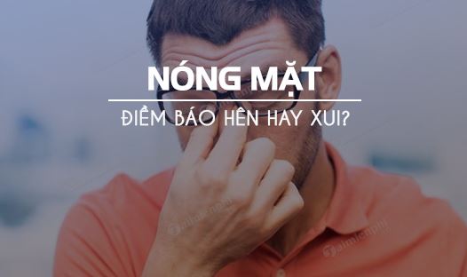 Nóng mặt theo quan niệm dân gian là điềm gì?